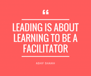 Leading is about learning to be a facilitator