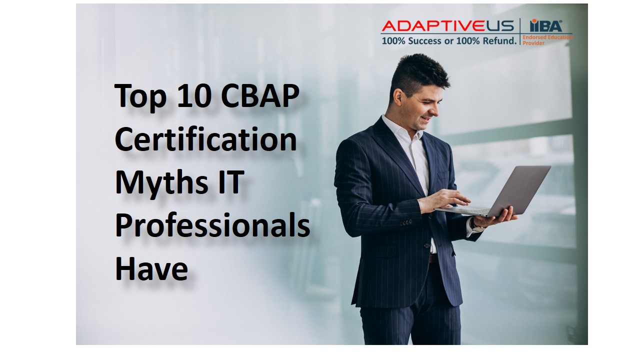Top 10 CBAP Certification Myths IT Professionals Have
