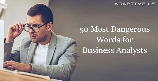 50 Most Dangerous Words for Business Analysts